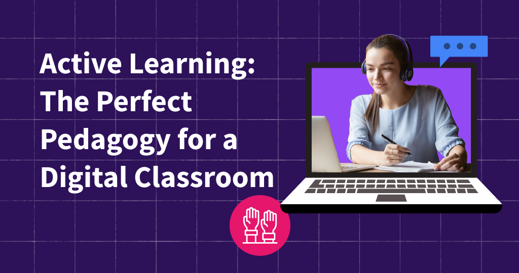 Active Learning: The Perfect Pedagogy for a Digital Classroom | Top Hat